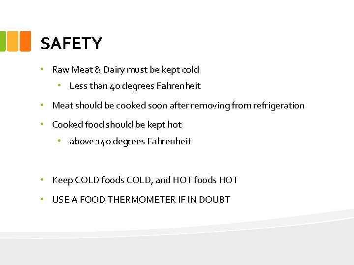 SAFETY • Raw Meat & Dairy must be kept cold • Less than 40
