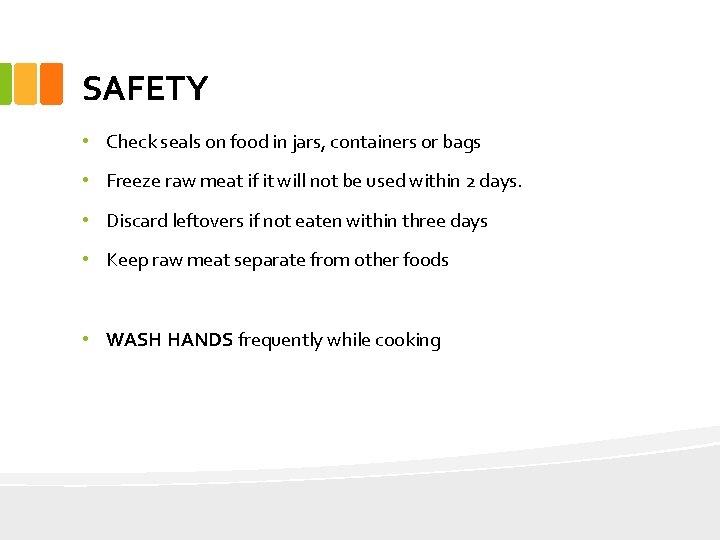 SAFETY • Check seals on food in jars, containers or bags • Freeze raw