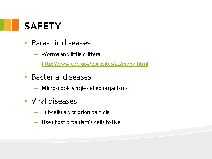 SAFETY • Parasitic diseases – Worms and little critters – http: //www. cdc. gov/parasites/az/index.
