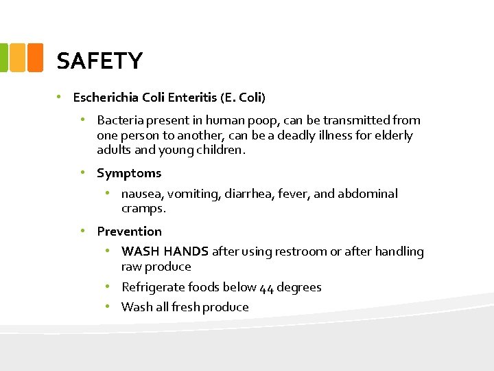 SAFETY • Escherichia Coli Enteritis (E. Coli) • Bacteria present in human poop, can