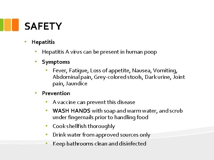 SAFETY • Hepatitis A virus can be present in human poop • Symptoms •
