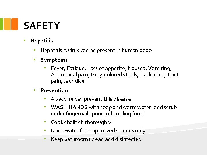 SAFETY • Hepatitis A virus can be present in human poop • Symptoms •