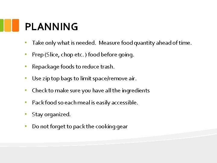 PLANNING • Take only what is needed. Measure food quantity ahead of time. •