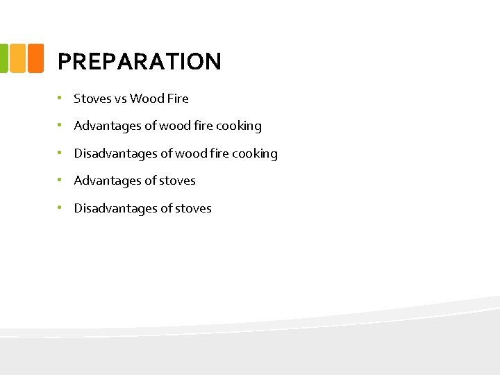 PREPARATION • Stoves vs Wood Fire • Advantages of wood fire cooking • Disadvantages