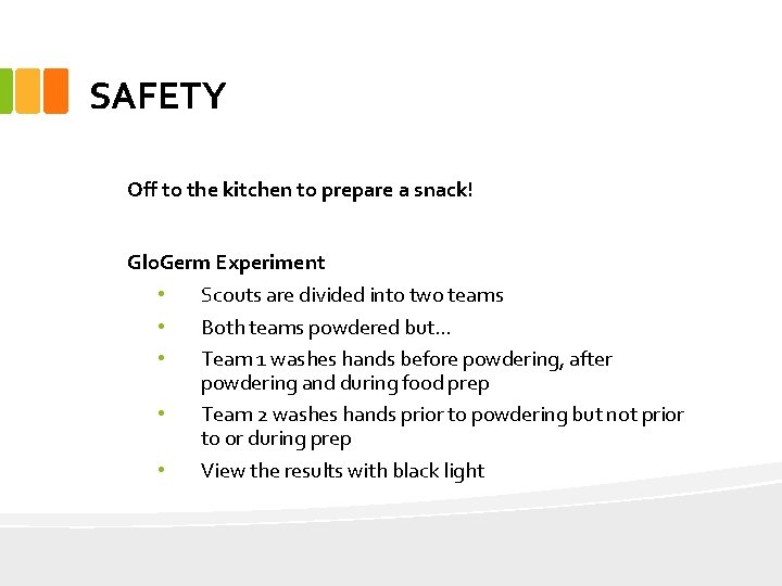 SAFETY Off to the kitchen to prepare a snack! Glo. Germ Experiment • Scouts