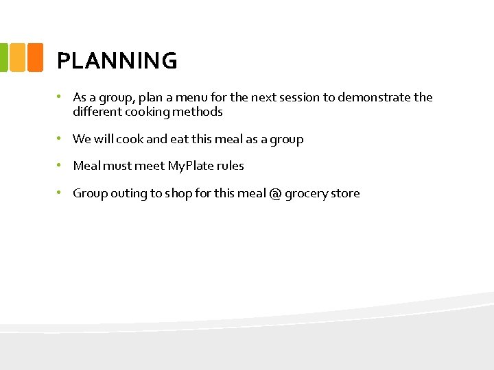 PLANNING • As a group, plan a menu for the next session to demonstrate