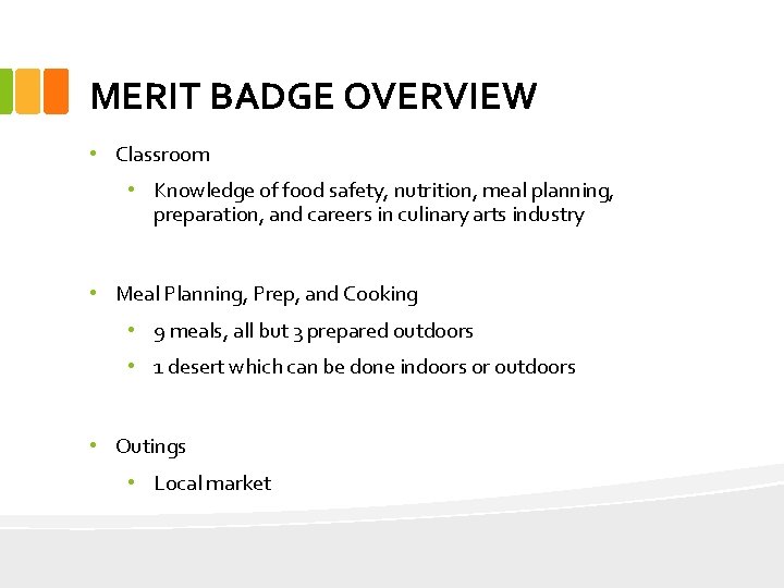 MERIT BADGE OVERVIEW • Classroom • Knowledge of food safety, nutrition, meal planning, preparation,