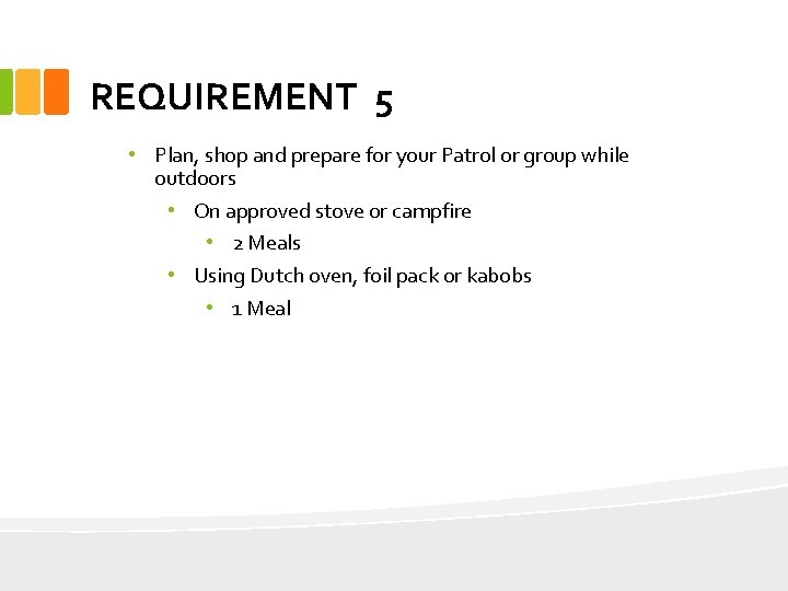 REQUIREMENT 5 • Plan, shop and prepare for your Patrol or group while outdoors