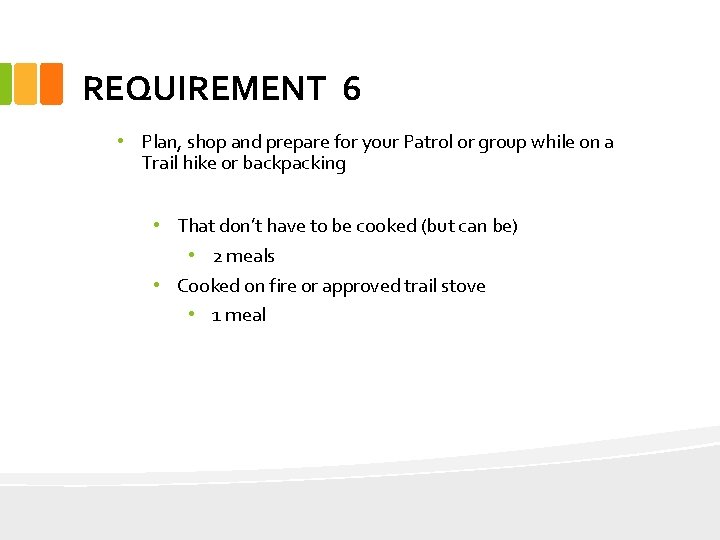 REQUIREMENT 6 • Plan, shop and prepare for your Patrol or group while on