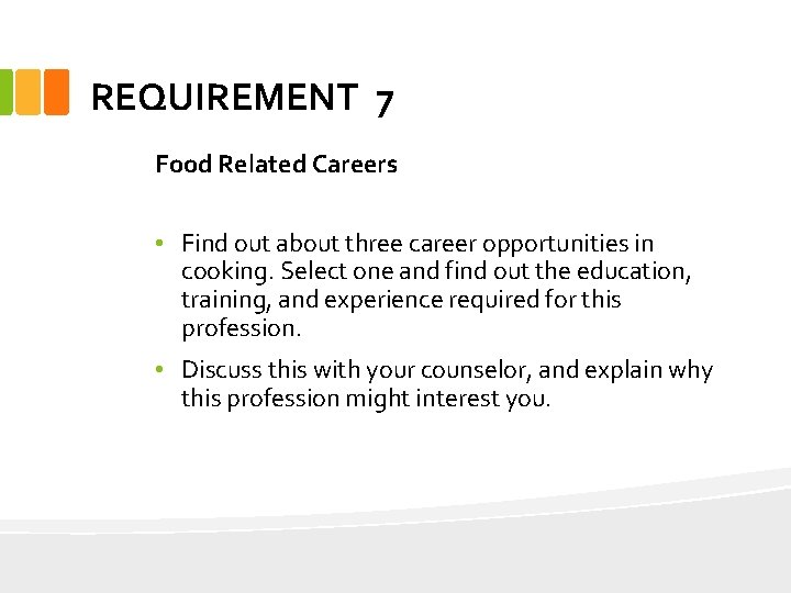 REQUIREMENT 7 Food Related Careers • Find out about three career opportunities in cooking.