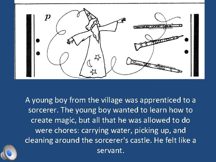 A young boy from the village was apprenticed to a sorcerer. The young boy