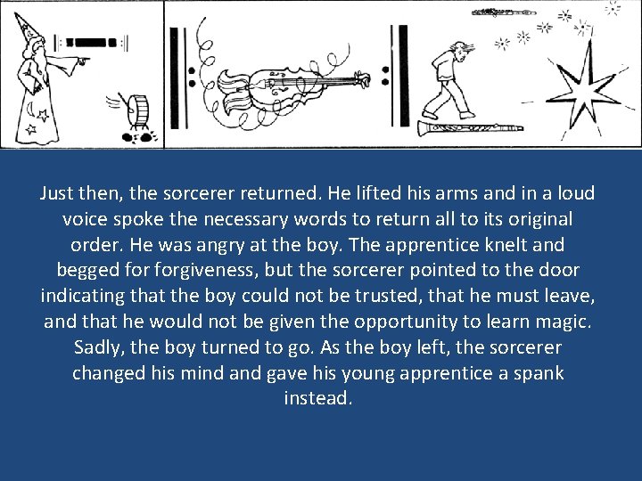 Just then, the sorcerer returned. He lifted his arms and in a loud voice