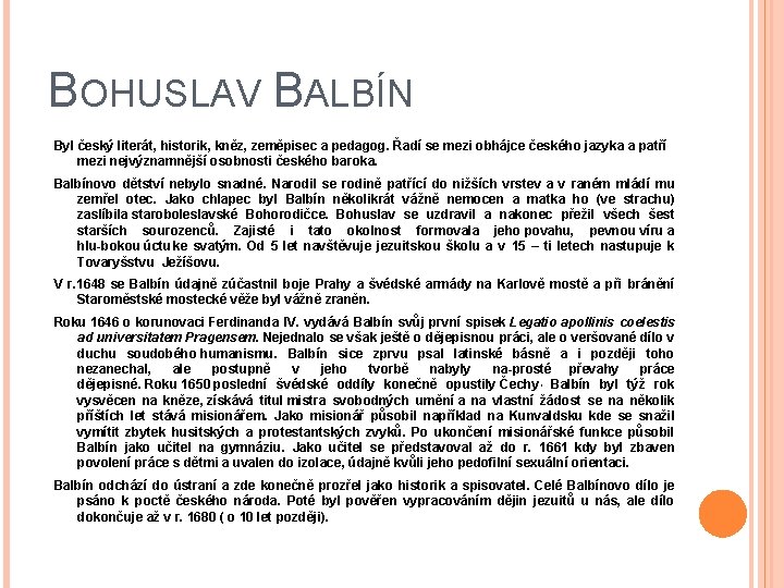 BOHUSLAV BALBÍN Byl český literát, historik, kněz, zeměpisec a pedagog. Řadí se mezi obhájce