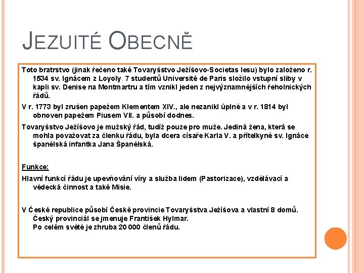 JEZUITÉ OBECNĚ Toto bratrstvo (jinak řečeno také Tovaryšstvo Ježíšovo Societas Iesu) bylo založeno r.