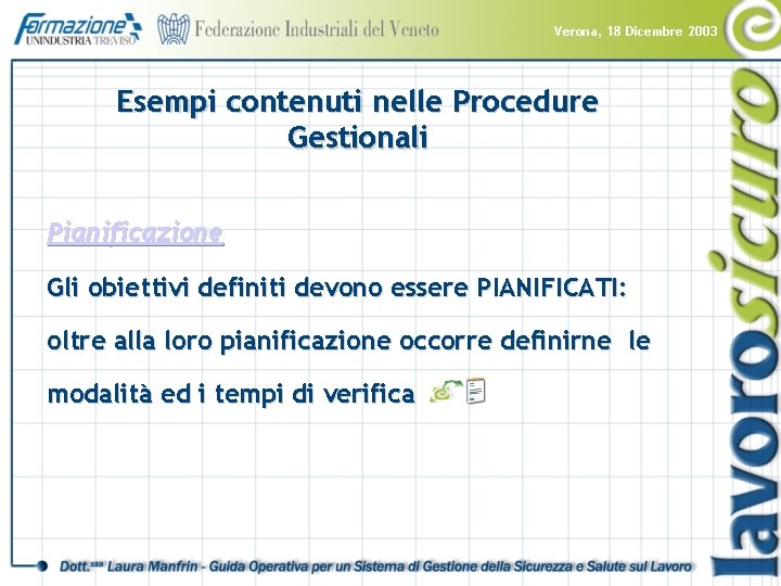 Verona, 18 Dicembre 2003 Esempi contenuti nelle Procedure Gestionali Pianificazione Gli obiettivi definiti devono