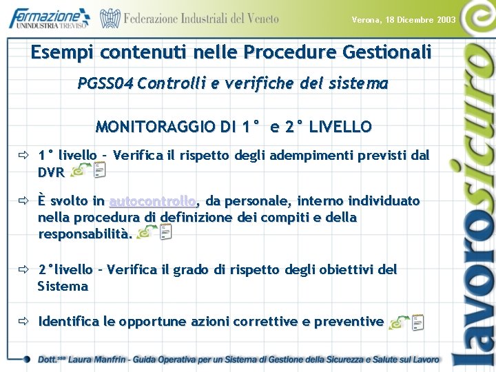 Verona, 18 Dicembre 2003 Esempi contenuti nelle Procedure Gestionali PGSS 04 Controlli e verifiche