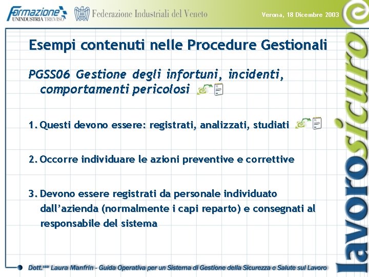 Verona, 18 Dicembre 2003 Esempi contenuti nelle Procedure Gestionali PGSS 06 Gestione degli infortuni,