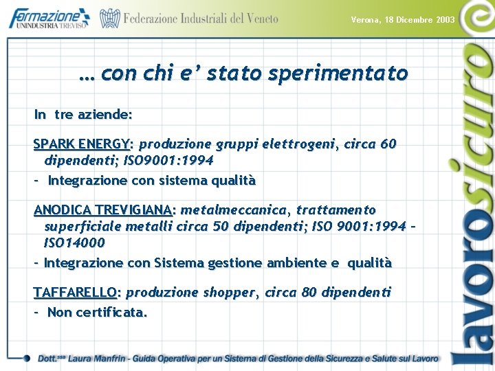 Verona, 18 Dicembre 2003 … con chi e’ stato sperimentato In tre aziende: SPARK