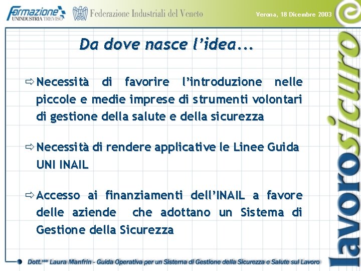 Verona, 18 Dicembre 2003 Da dove nasce l’idea. . . ð Necessità di favorire