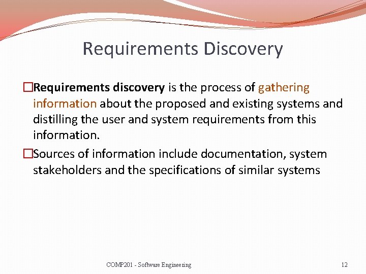 Requirements Discovery �Requirements discovery is the process of gathering information about the proposed and