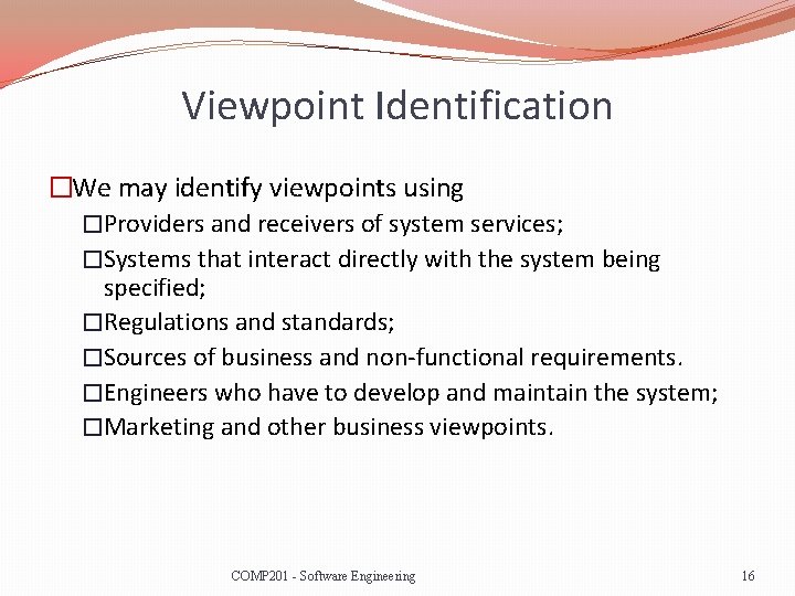 Viewpoint Identification �We may identify viewpoints using �Providers and receivers of system services; �Systems