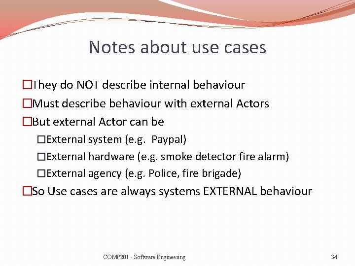 Notes about use cases �They do NOT describe internal behaviour �Must describe behaviour with