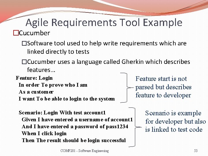 Agile Requirements Tool Example �Cucumber �Software tool used to help write requirements which are