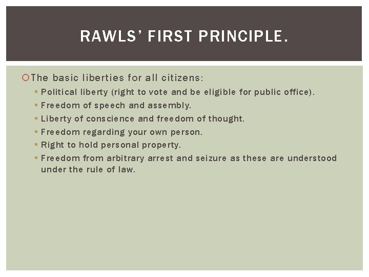 RAWLS’ FIRST PRINCIPLE. The basic liberties for all citizens: § § § Political liberty