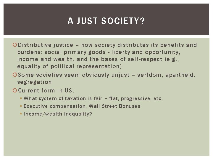A JUST SOCIETY? Distributive justice – how society distributes its benefits and burdens: social