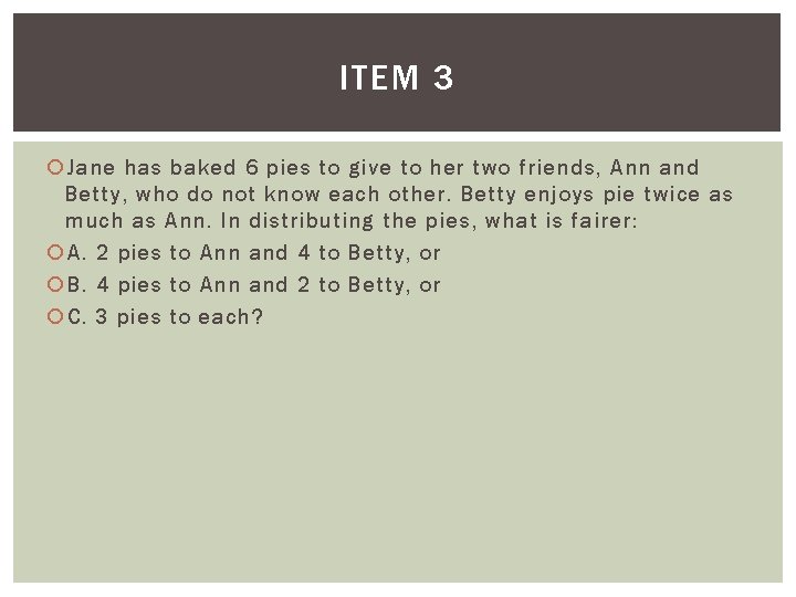 ITEM 3 Jane has baked 6 pies to give to her two friends, Ann