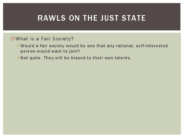 RAWLS ON THE JUST STATE What is a Fair Society? § Would a fair