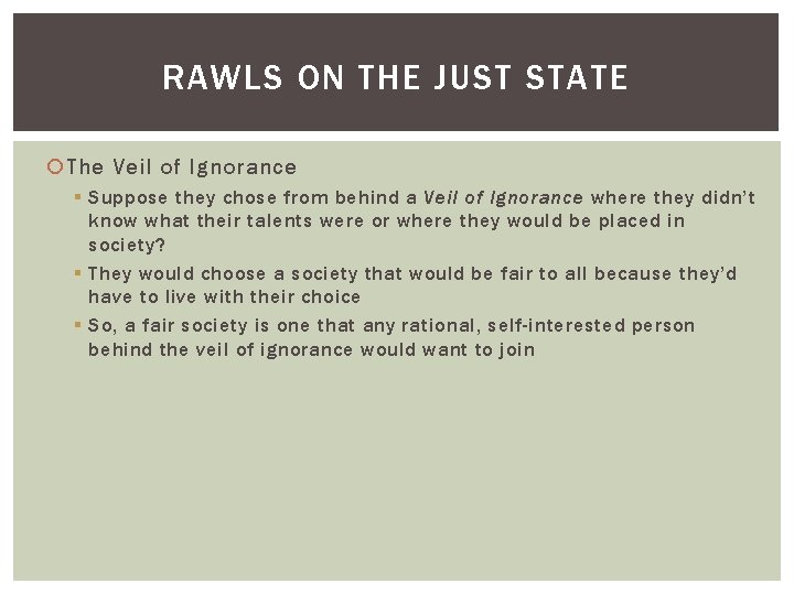 RAWLS ON THE JUST STATE The Veil of Ignorance § Suppose they chose from