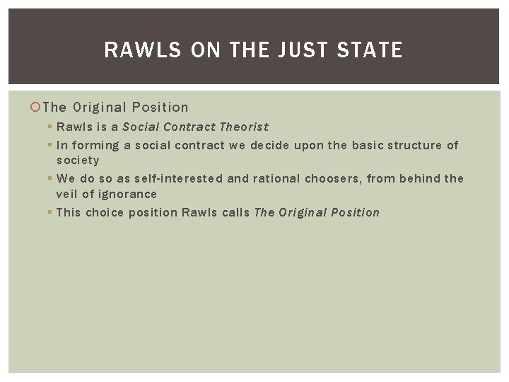 RAWLS ON THE JUST STATE The Original Position § Rawls is a Social Contract