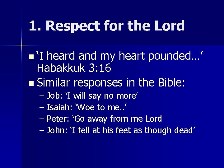 1. Respect for the Lord n ‘I heard and my heart pounded…’ Habakkuk 3: