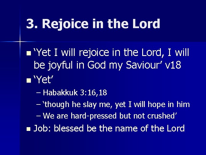 3. Rejoice in the Lord n ‘Yet I will rejoice in the Lord, I