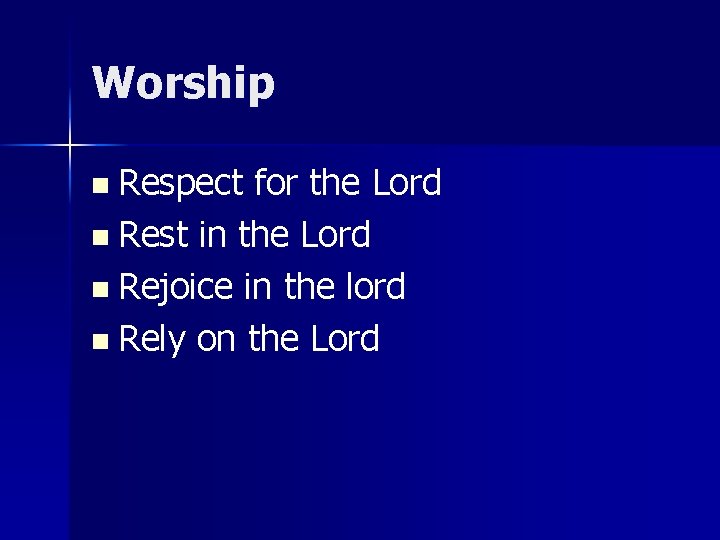 Worship n Respect for the Lord n Rest in the Lord n Rejoice in