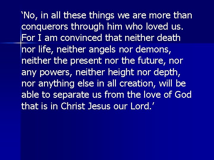 ‘No, in all these things we are more than conquerors through him who loved