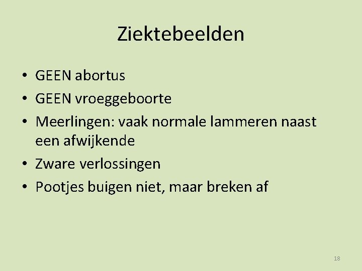 Ziektebeelden • GEEN abortus • GEEN vroeggeboorte • Meerlingen: vaak normale lammeren naast een