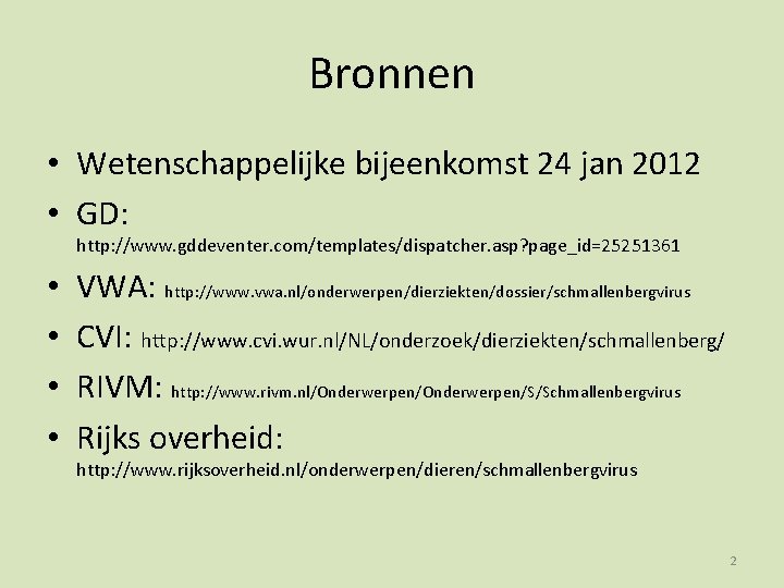 Bronnen • Wetenschappelijke bijeenkomst 24 jan 2012 • GD: http: //www. gddeventer. com/templates/dispatcher. asp?