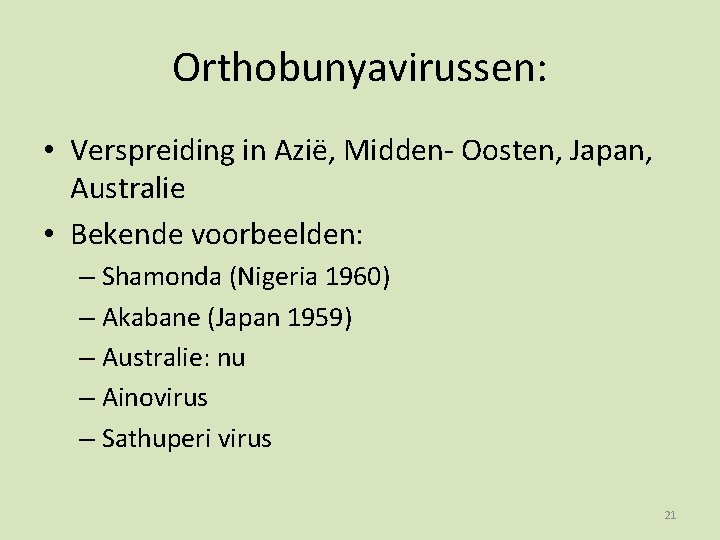 Orthobunyavirussen: • Verspreiding in Azië, Midden- Oosten, Japan, Australie • Bekende voorbeelden: – Shamonda