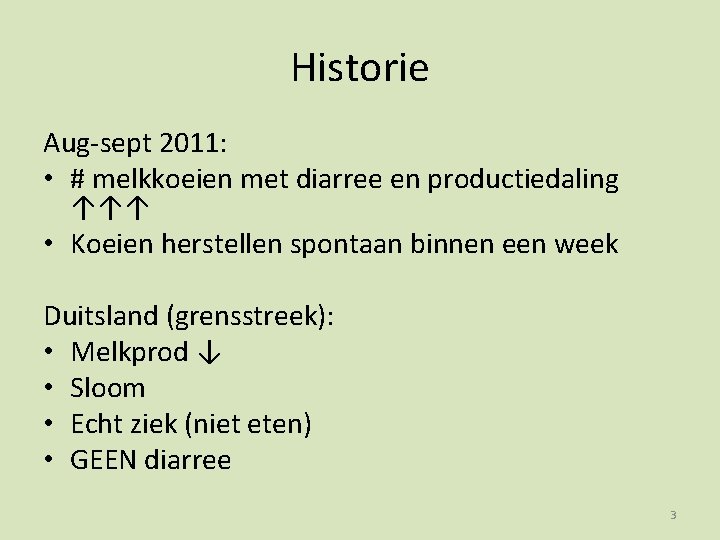 Historie Aug-sept 2011: • # melkkoeien met diarree en productiedaling ↑↑↑ • Koeien herstellen