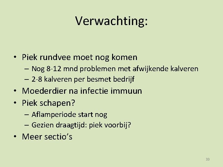 Verwachting: • Piek rundvee moet nog komen – Nog 8 -12 mnd problemen met