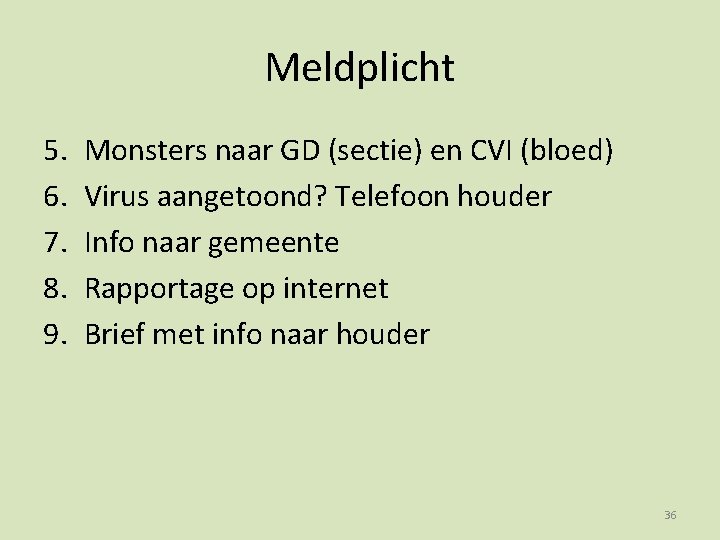 Meldplicht 5. 6. 7. 8. 9. Monsters naar GD (sectie) en CVI (bloed) Virus