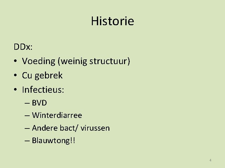 Historie DDx: • Voeding (weinig structuur) • Cu gebrek • Infectieus: – BVD –