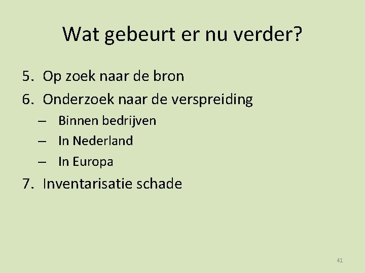 Wat gebeurt er nu verder? 5. Op zoek naar de bron 6. Onderzoek naar