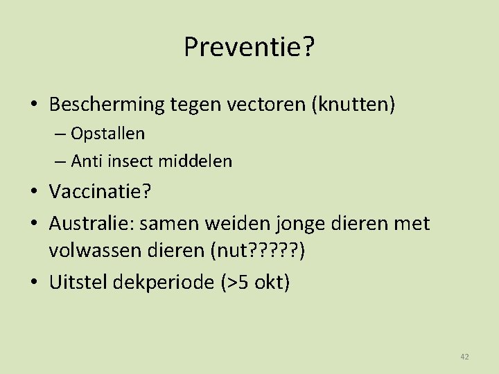 Preventie? • Bescherming tegen vectoren (knutten) – Opstallen – Anti insect middelen • Vaccinatie?