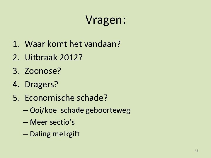 Vragen: 1. 2. 3. 4. 5. Waar komt het vandaan? Uitbraak 2012? Zoonose? Dragers?