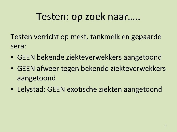 Testen: op zoek naar…. . Testen verricht op mest, tankmelk en gepaarde sera: •