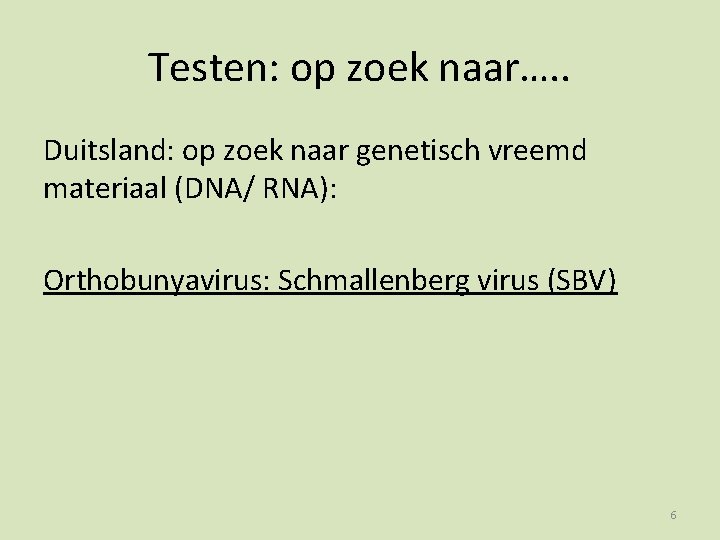 Testen: op zoek naar…. . Duitsland: op zoek naar genetisch vreemd materiaal (DNA/ RNA):