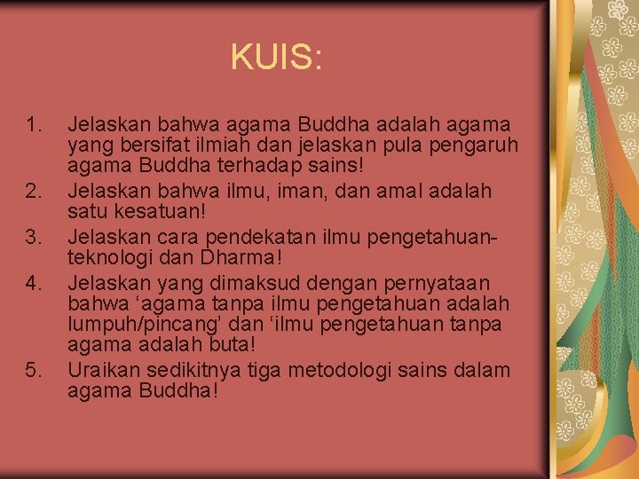 KUIS: 1. 2. 3. 4. 5. Jelaskan bahwa agama Buddha adalah agama yang bersifat